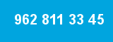 962 811 33 45